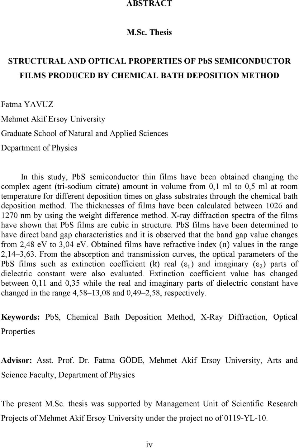 Sciences Department of Physics In this study, PbS semiconductor thin films have been obtained changing the complex agent (tri-sodium citrate) amount in volume from 0,1 ml to 0,5 ml at room