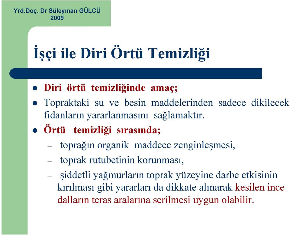 Örtü temizliği sırasında; toprağın organik maddece zenginleşmesi, toprak rutubetinin korunması,