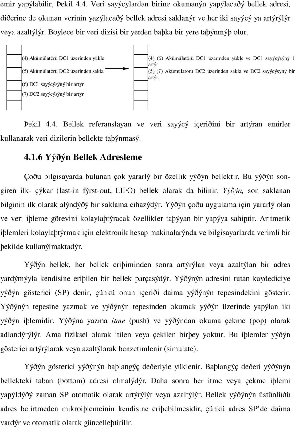 (4) Akümülatörü DC1 üzerinden yükle (4) (6) Akümülatörü DC1 üzerinden yükle ve DC1 sayýcýsýný 1 artýr (5) Akümülatörü DC2 üzerinden sakla (5) (7) Akümülatörü DC2 üzerinden sakla ve DC2 sayýcýsýný bir