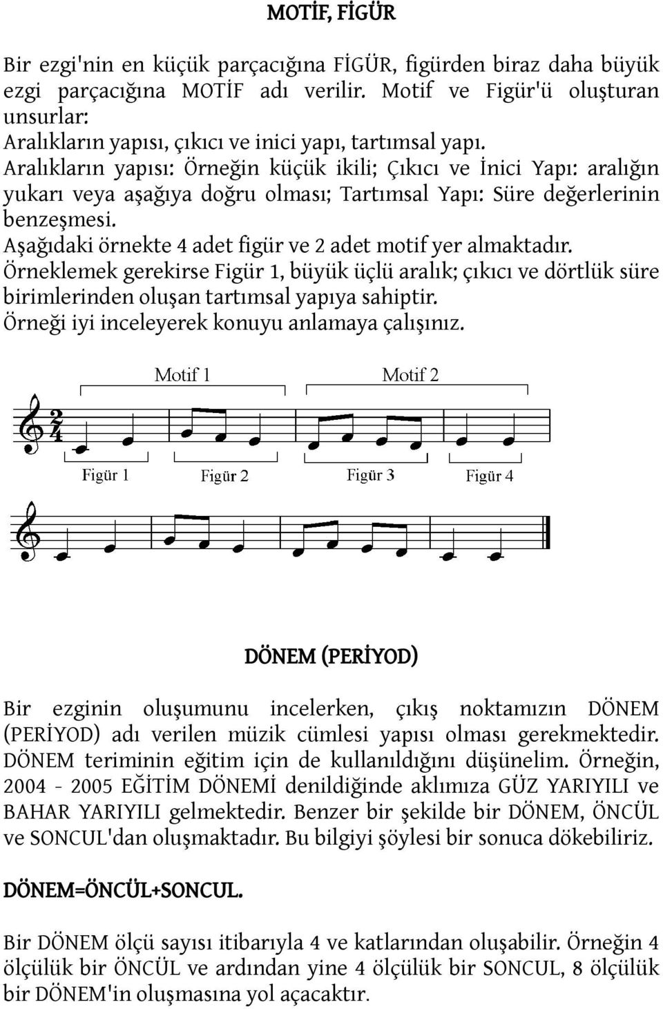 Aralıkların yapısı: Örneğin küçük ikili; Çıkıcı ve İnici Yapı: aralığın yukarı veya aşağıya doğru olması; Tartımsal Yapı: Süre değerlerinin benzeşmesi.