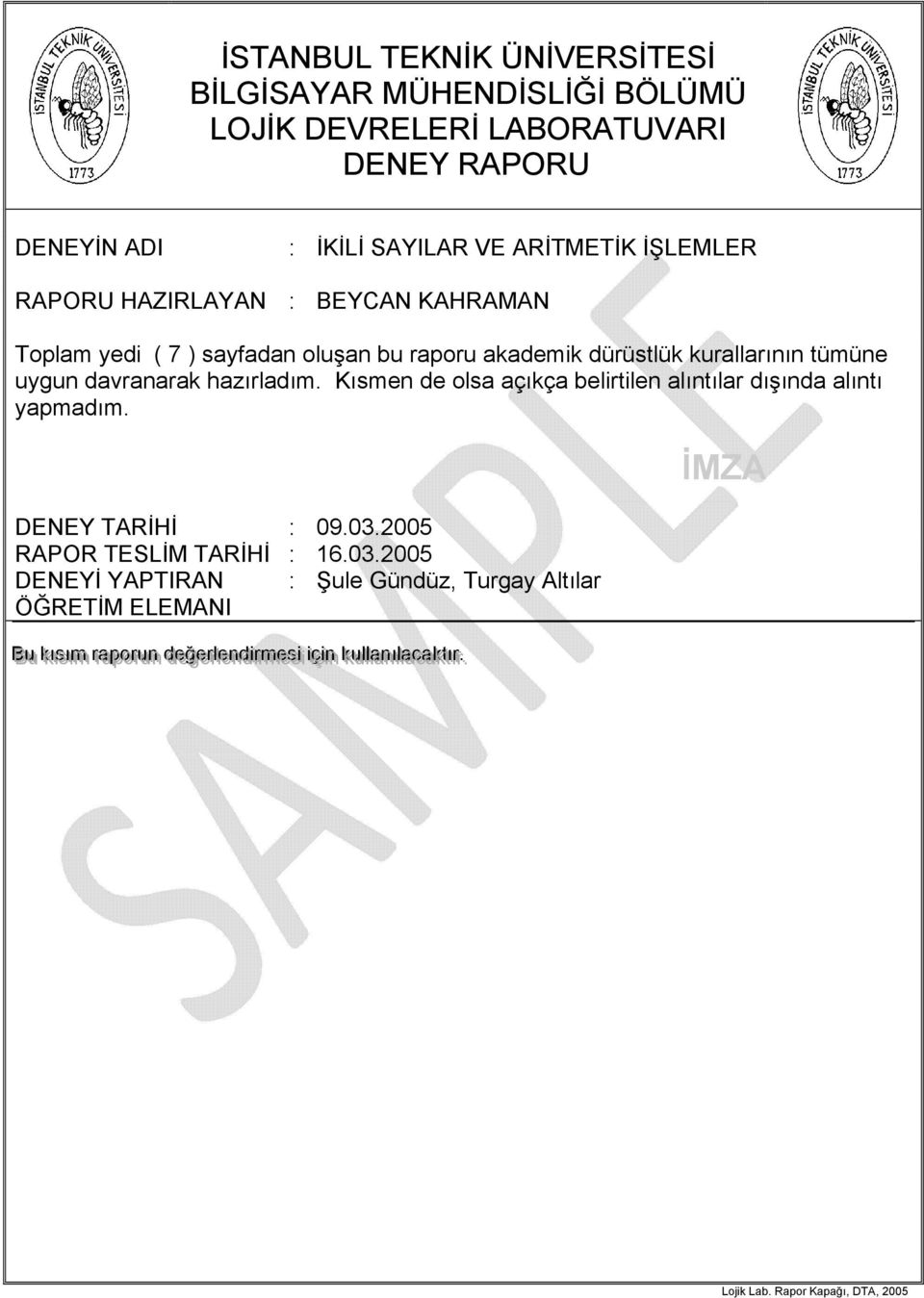 Kısmen de olsa açıkça belirtilen alıntılar dışında alıntı yapmadım. DENEY TARİHİ : 09.03.