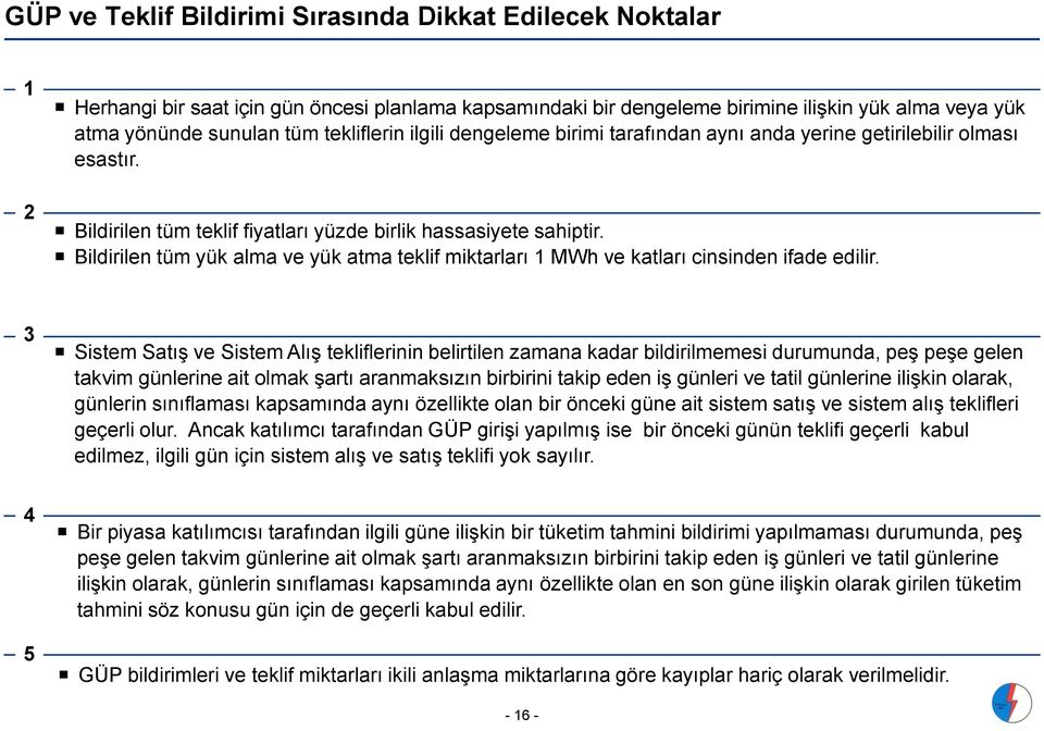 Bildirilen tüm yük alma ve yük atma teklif miktarları 1 MWh ve katları cinsinden ifade edilir.