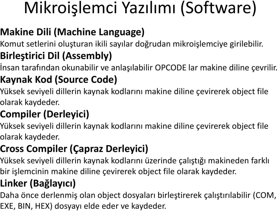 Kaynak Kod (Source Code) Yüksek seviyeli dillerin kaynak kodlarını makine diline çevirerek object file olarak kaydeder.