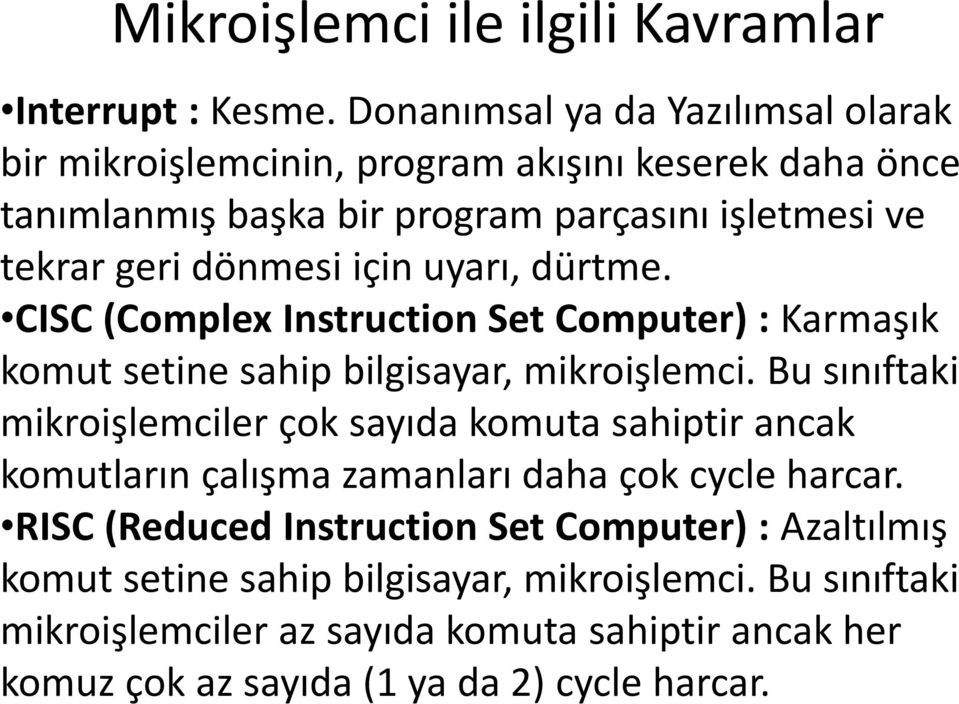 için uyarı, dürtme. CISC (Complex Instruction Set Computer) : Karmaşık komut setine sahip bilgisayar, mikroişlemci.