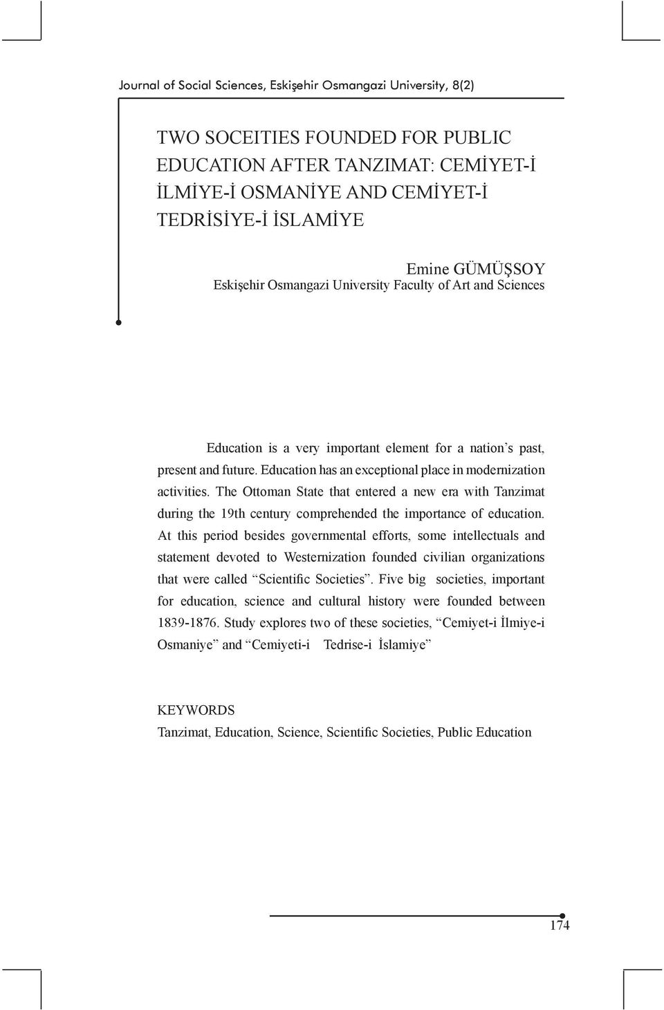 The Ottoman State that entered a new era with Tanzimat during the 19th century comprehended the importance of education.