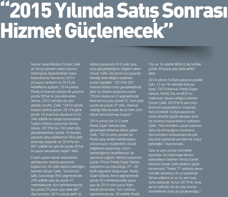 Çelik, 2014 yılında toplam otobüs pazarı 2013 e göre yüzde 19 civarında daralarak 6 bin 348 adetlik bir satışla tamamlandı.