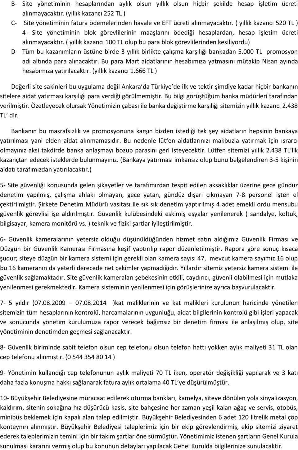 ( yıllık kazancı 520 TL ) 4- Site yönetiminin blok görevlilerinin maaşlarını ödediği hesaplardan, hesap işletim ücreti alınmayacaktır.