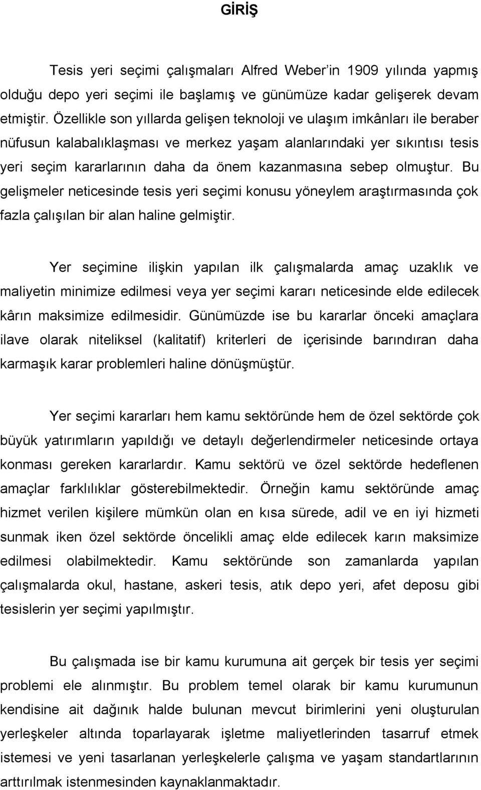 sebep olmuştur. Bu gelişmeler neticesinde tesis yeri seçimi konusu yöneylem araştırmasında çok fazla çalışılan bir alan haline gelmiştir.