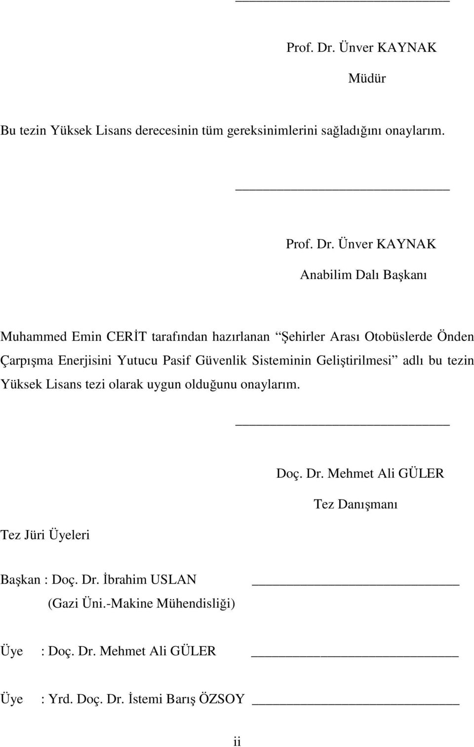 Ünver KAYNAK Anabilim Dalı Başkanı Muhammed Emin CERİT tarafından hazırlanan Şehirler Arası Otobüslerde Önden Çarpışma Enerjisini Yutucu