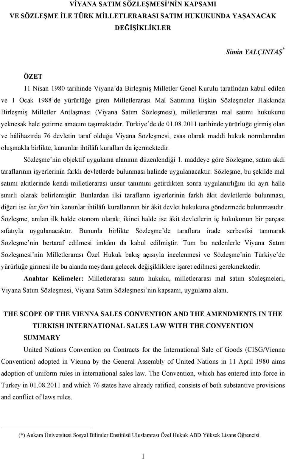 satımı hukukunu yeknesak hale getirme amacını taşımaktadır. Türkiye de de 01.08.