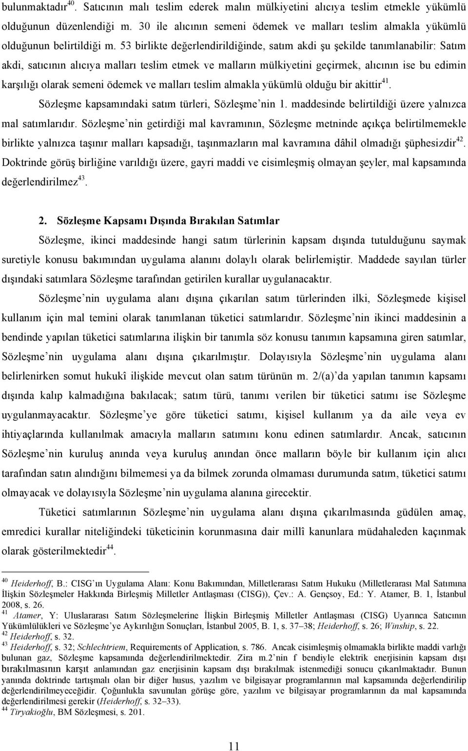 53 birlikte değerlendirildiğinde, satım akdi şu şekilde tanımlanabilir: Satım akdi, satıcının alıcıya malları teslim etmek ve malların mülkiyetini geçirmek, alıcının ise bu edimin karşılığı olarak