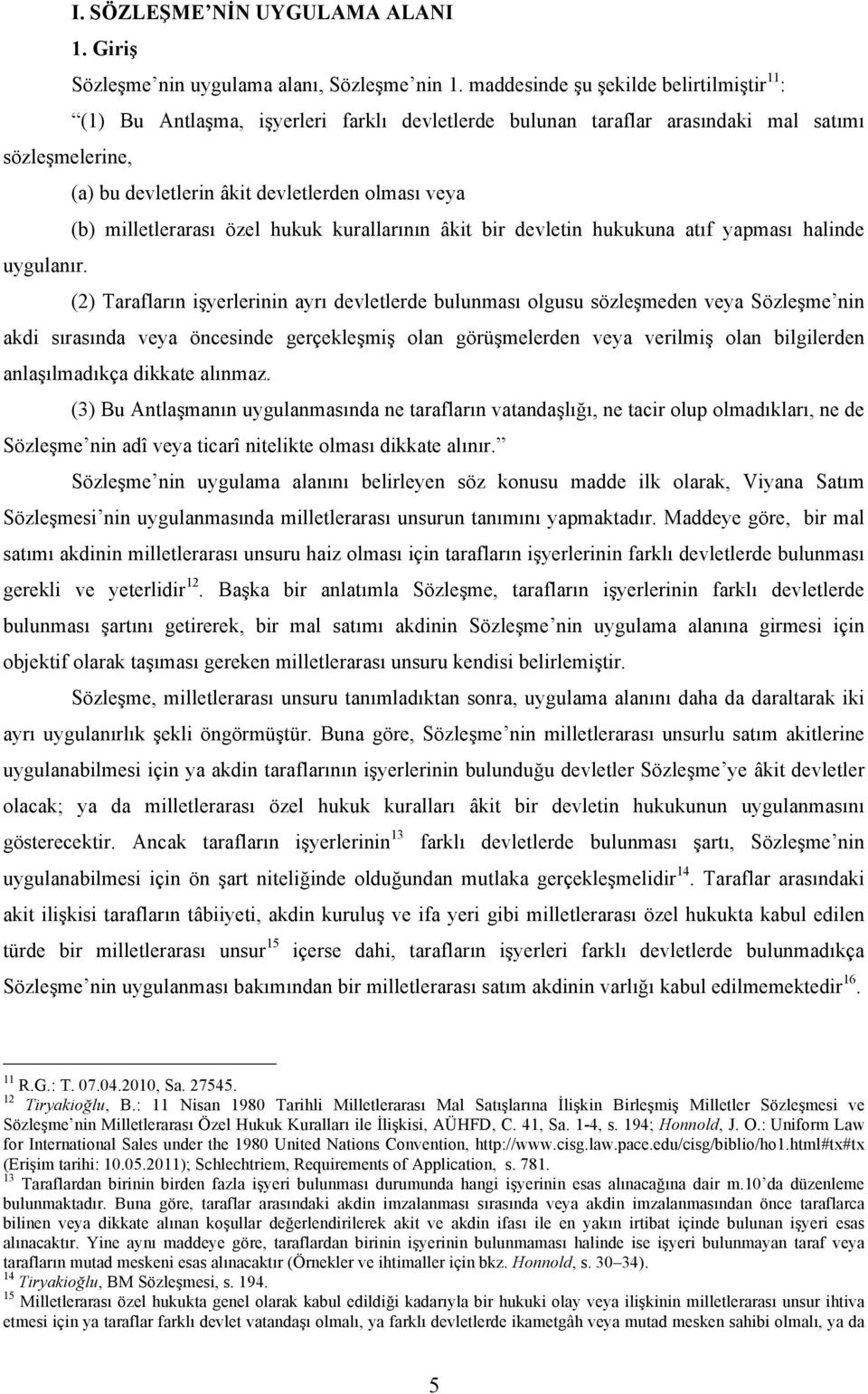 milletlerarası özel hukuk kurallarının âkit bir devletin hukukuna atıf yapması halinde uygulanır.