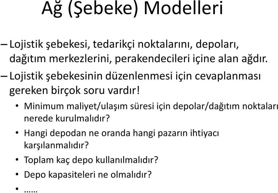 Lojistik şebekesinin düzenlenmesi için cevaplanması gereken birçok soru vardır!