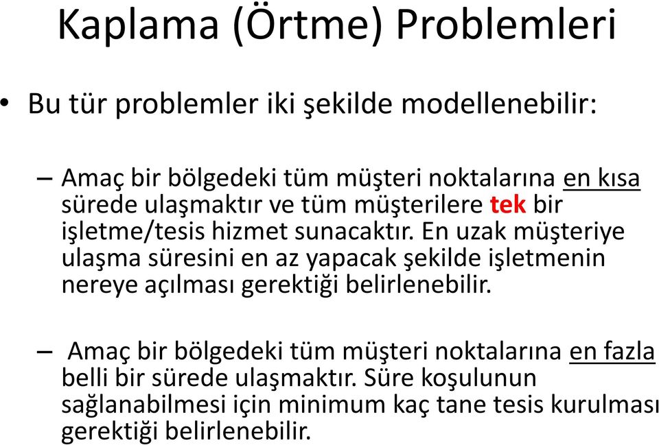 En uzak müşteriye ulaşma süresini en az yapacak şekilde işletmenin nereye açılması gerektiği belirlenebilir.