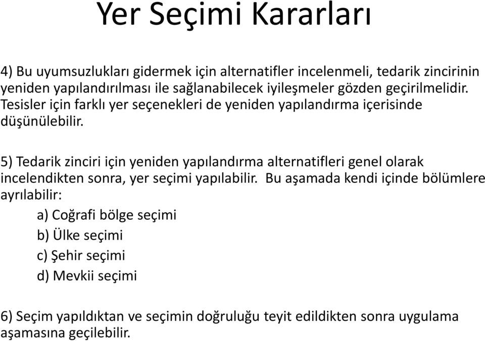 5) Tedarik zinciri için yeniden yapılandırma alternatifleri genel olarak incelendikten sonra, yer seçimi yapılabilir.