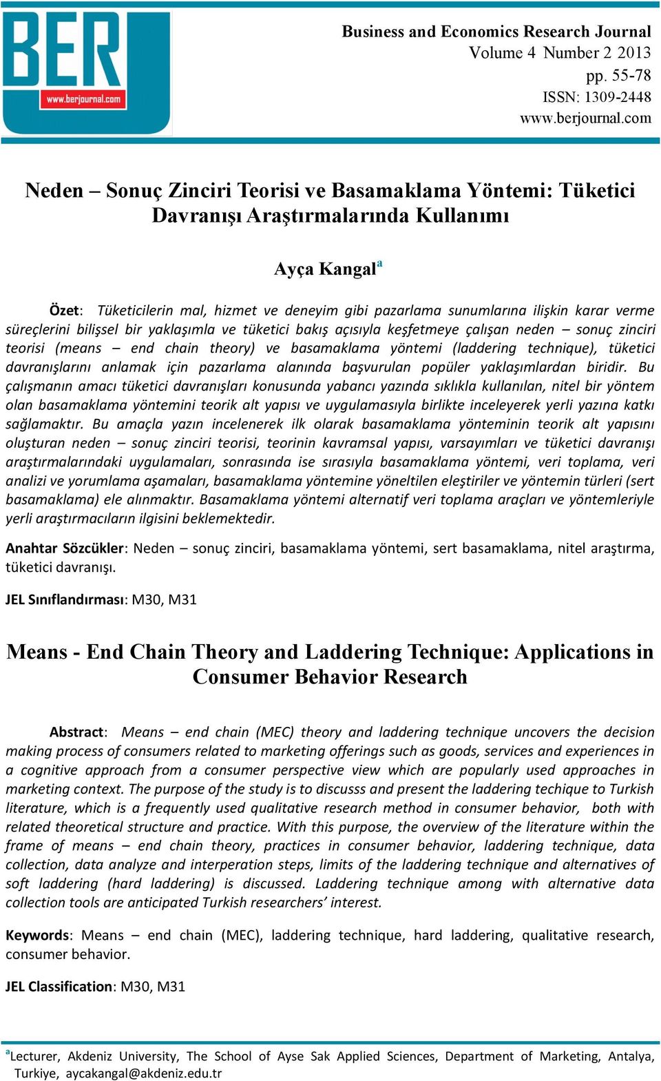 verme süreçlerini bilişsel bir yaklaşımla ve tüketici bakış açısıyla keşfetmeye çalışan neden sonuç zinciri teorisi (means end chain theory) ve basamaklama yöntemi (laddering technique), tüketici