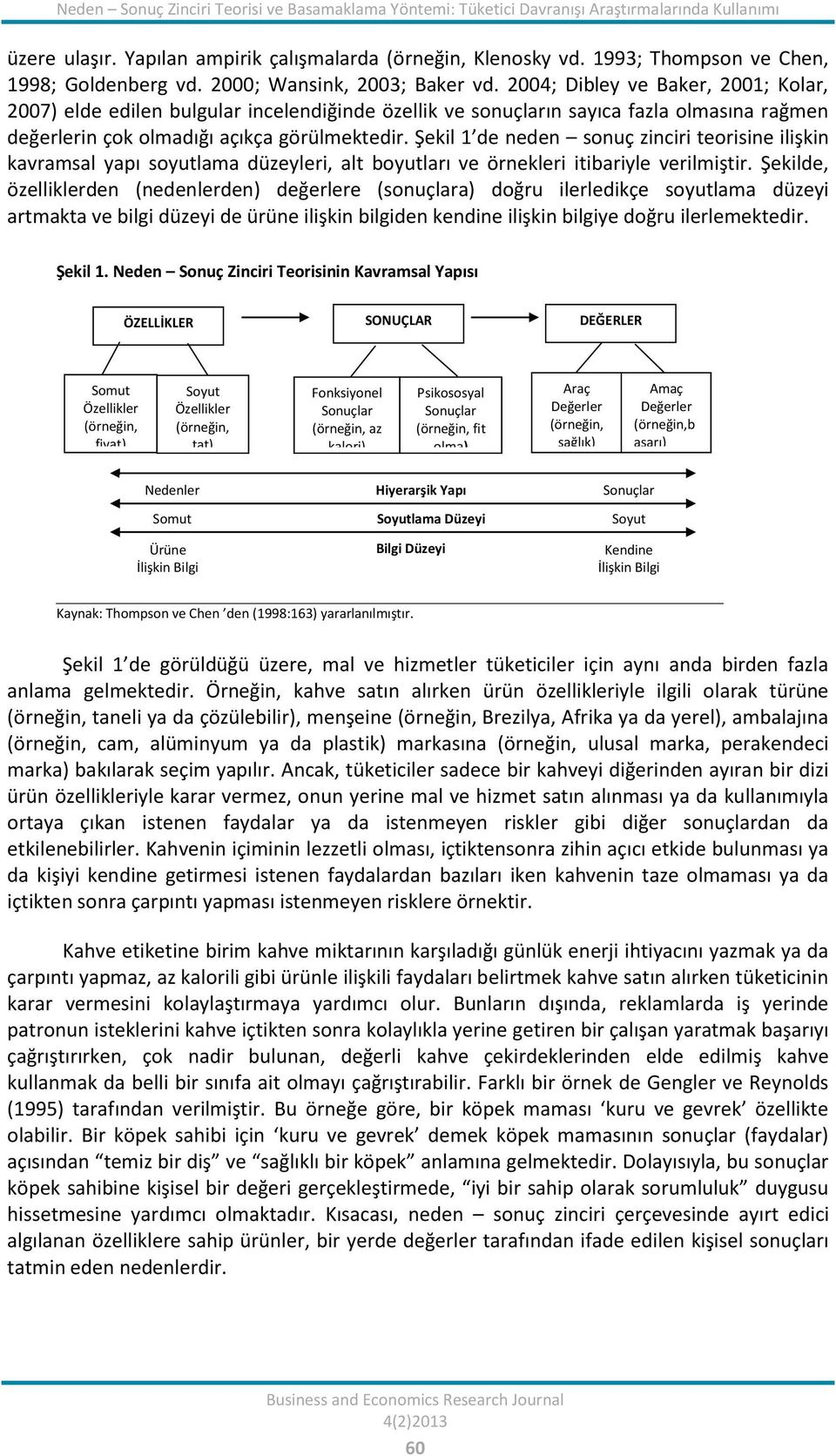 2004; Dibley ve Baker, 2001; Kolar, 2007) elde edilen bulgular incelendiğinde özellik ve sonuçların sayıca fazla olmasına rağmen değerlerin çok olmadığı açıkça görülmektedir.