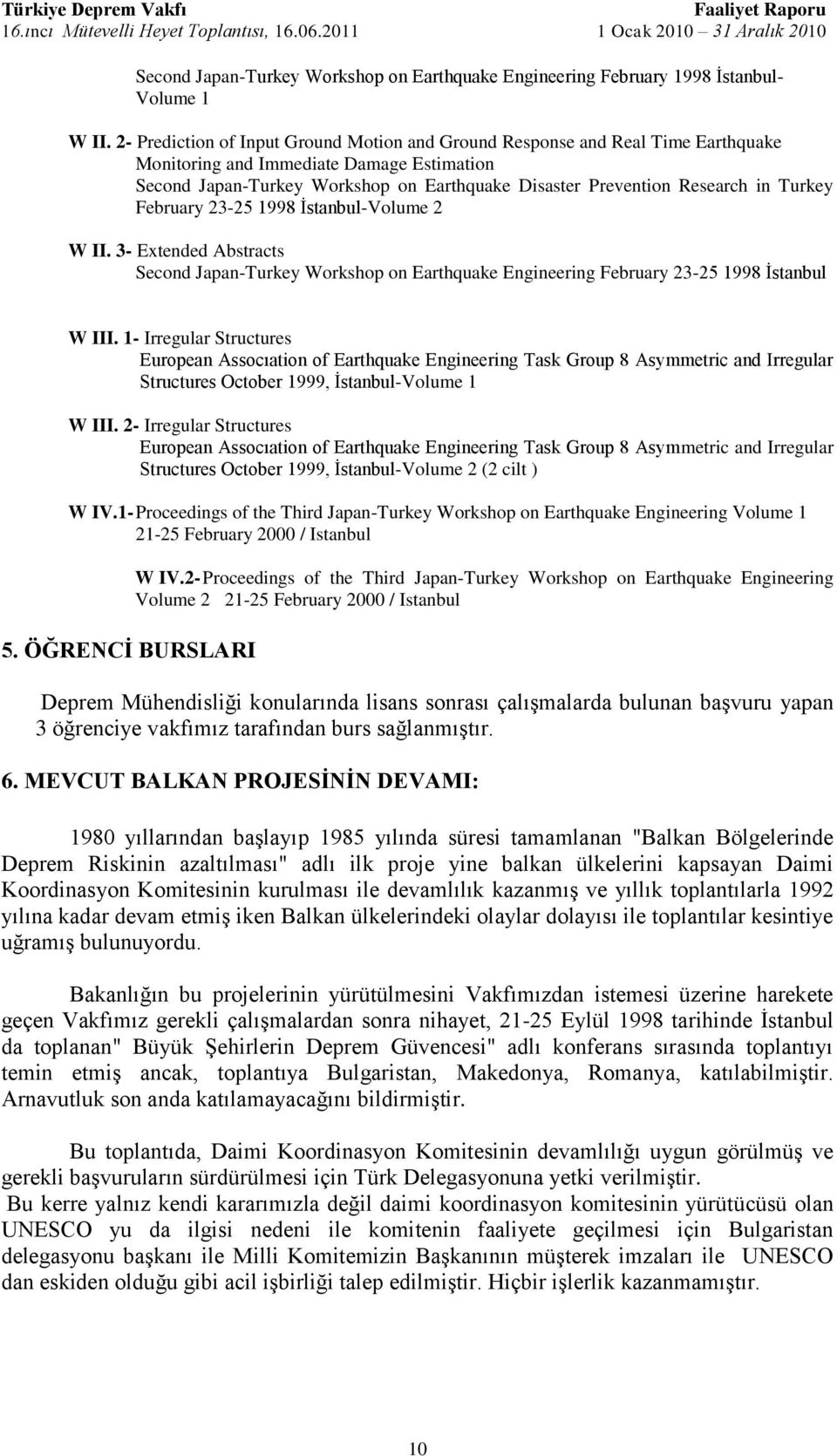 Turkey February 23-25 1998 İstanbul-Volume 2 W II. 3- Extended Abstracts Second Japan-Turkey Workshop on Earthquake Engineering February 23-25 1998 İstanbul W III.