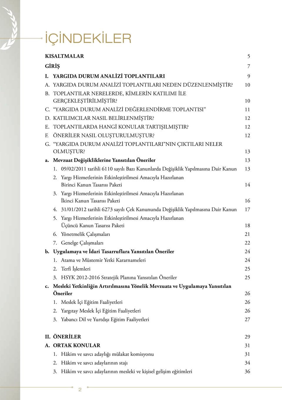 TOPLANTILARDA HANGİ KONULAR TARTIŞILMIŞTIR? 12 F. LER NASIL OLUŞTURULMUŞTUR? 12 G. YARGIDA DURUM ANALİZİ TOPLANTILARI NIN ÇIKTILARI NELER OLMUŞTUR? 13 a.