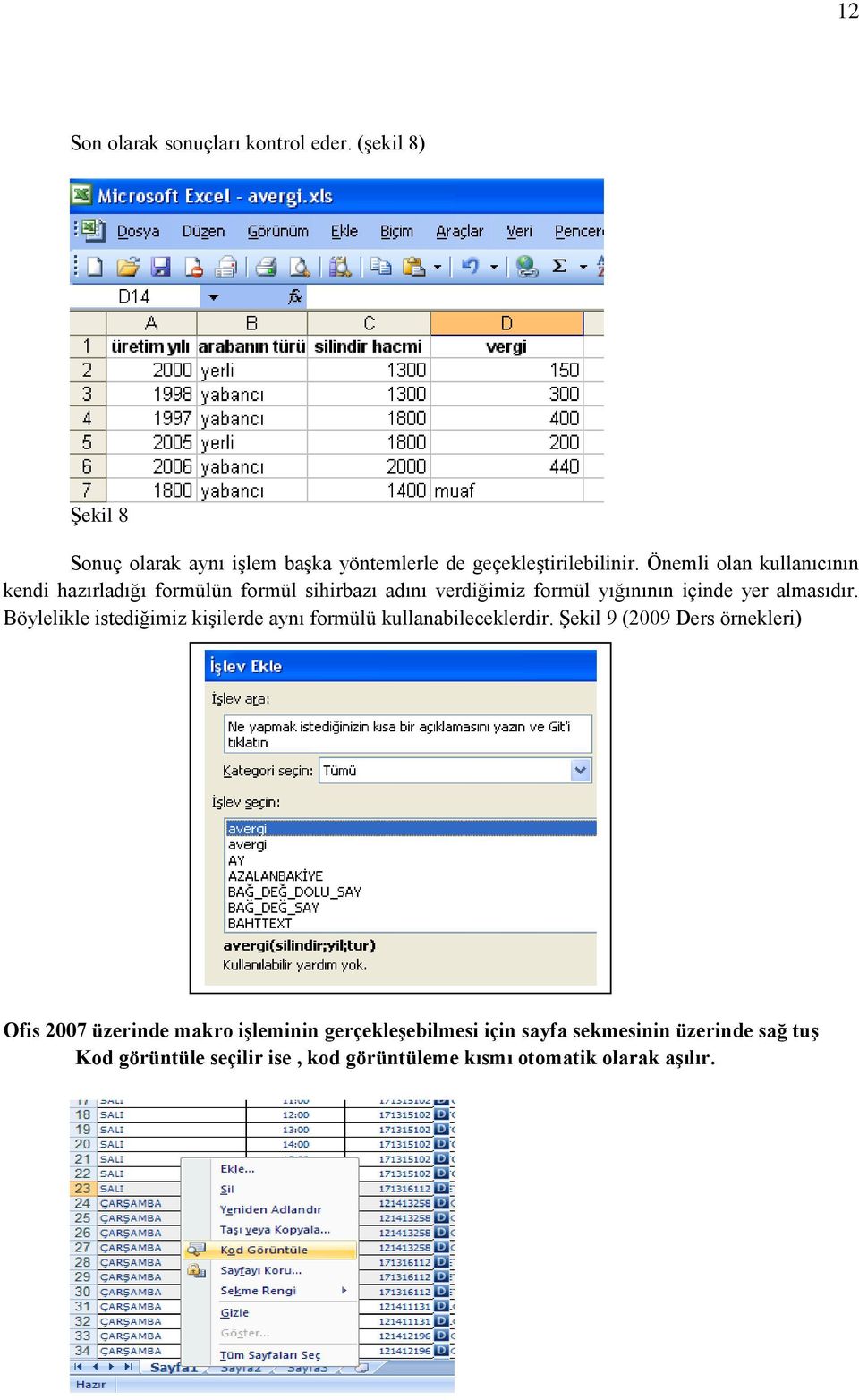 Böylelikle istediğimiz kişilerde aynı formülü kullanabileceklerdir.