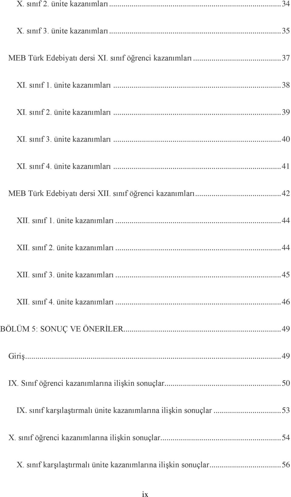 ünite kazanımları... 44 XII. sınıf 3. ünite kazanımları... 45 XII. sınıf 4. ünite kazanımları... 46 BÖLÜM 5: SONUÇ VE ÖNERİLER... 49 Giriş... 49 IX. Sınıf öğrenci kazanımlarına ilişkin sonuçlar.