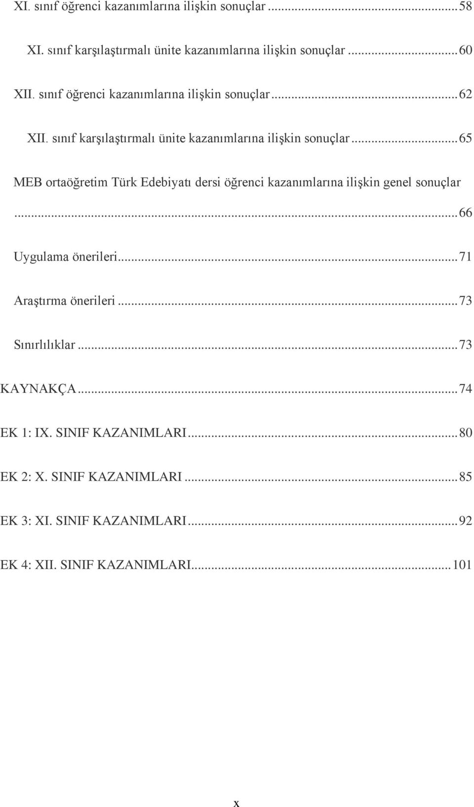 .. 65 MEB ortaöğretim Türk Edebiyatı dersi öğrenci kazanımlarına ilişkin genel sonuçlar... 66 Uygulama önerileri... 71 Araştırma önerileri.