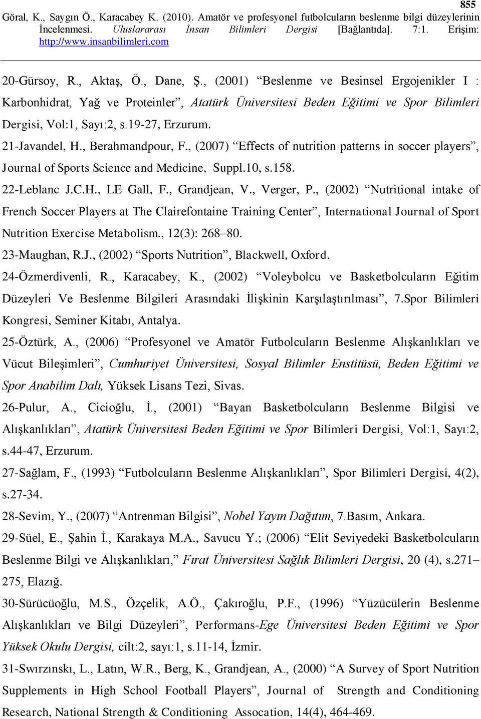 , Grandjean, V., Verger, P., (2002) Nutritional intake of French Soccer Players at The Clairefontaine Training Center, International Journal of Sport Nutrition Exercise Metabolism., 12(3): 268 80.