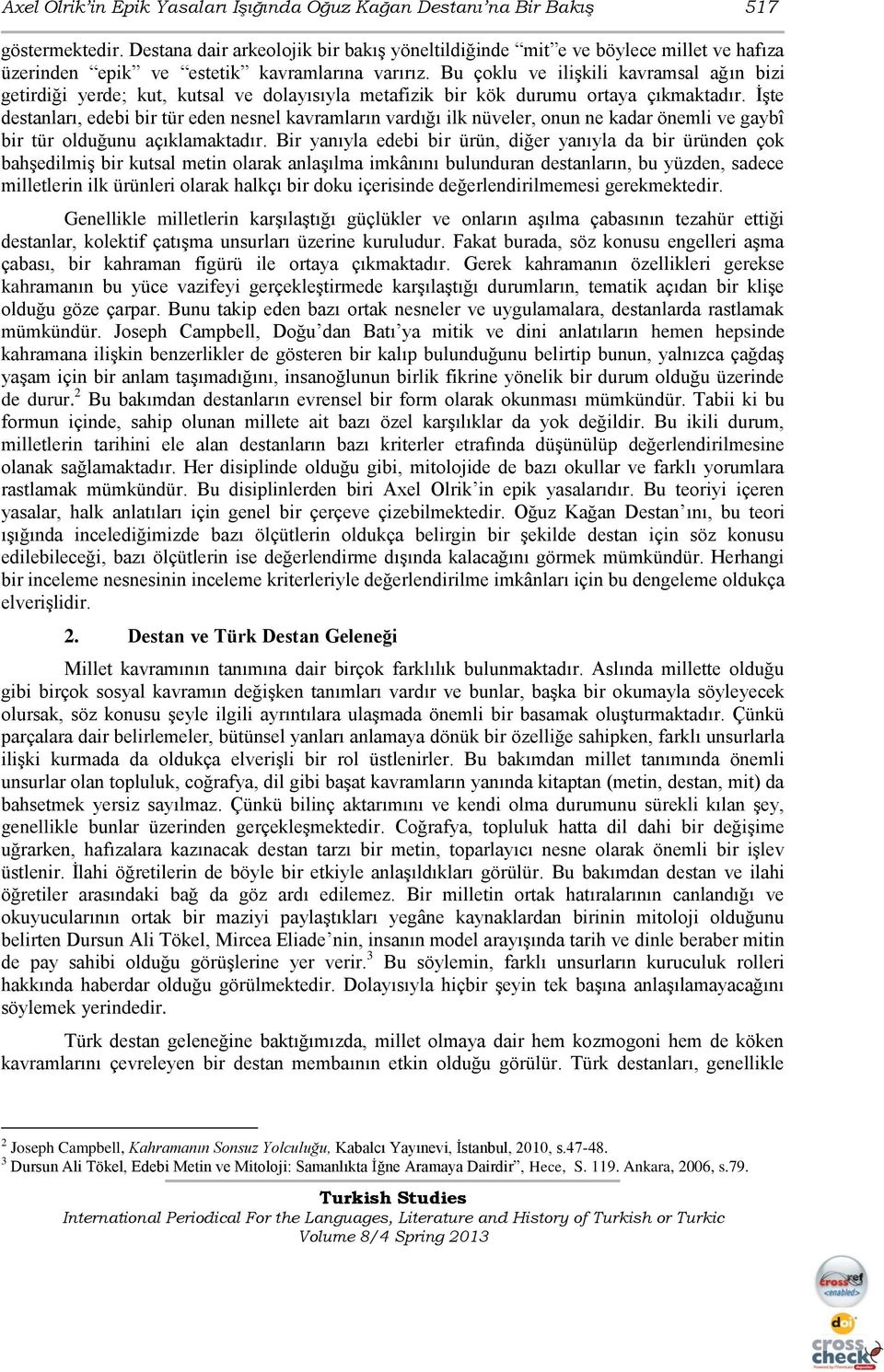 Bu çoklu ve iliģkili kavramsal ağın bizi getirdiği yerde; kut, kutsal ve dolayısıyla metafizik bir kök durumu ortaya çıkmaktadır.