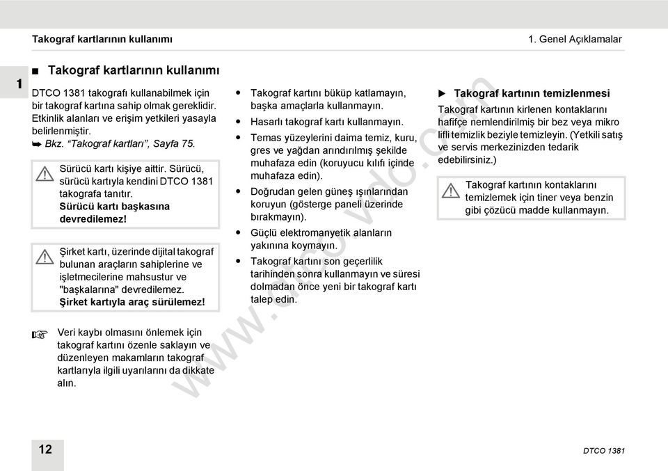 Sürücü kartı başkasına devredilemez! Şirket kartı, üzerinde dijital takograf bulunan araçların sahiplerine ve işletmecilerine mahsustur ve "başkalarına" devredilemez. Şirket kartıyla araç sürülemez!