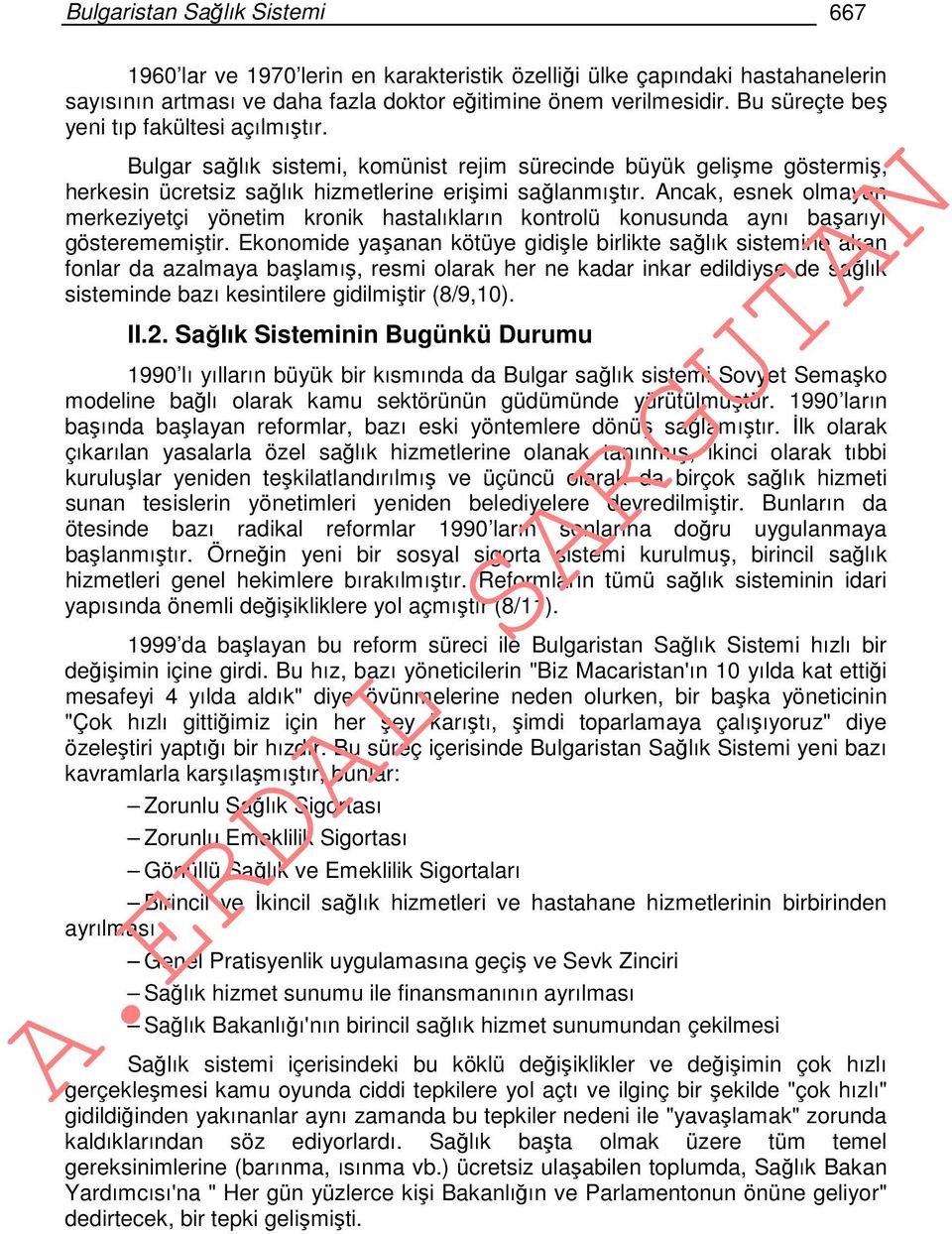 Ancak, esnek olmayan merkeziyetçi yönetim kronik hastalıkların kontrolü konusunda aynı başarıyı gösterememiştir.