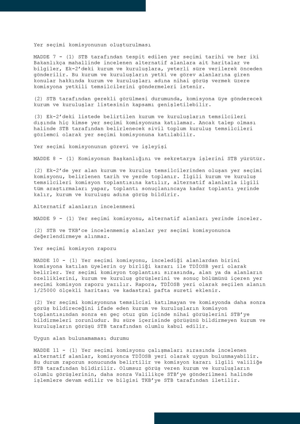 Bu kurum ve kuruluşların yetki ve görev alanlarına giren konular hakkında kurum ve kuruluşları adına nihai görüş vermek üzere komisyona yetkili temsilcilerini göndermeleri istenir.