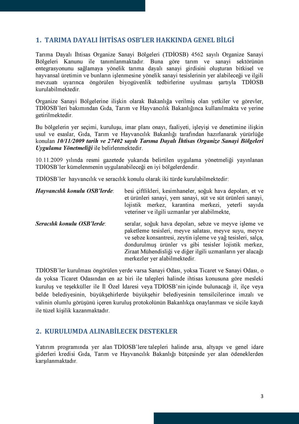 alabileceği ve ilgili mevzuatı uyarınca öngörülen biyogüvenlik tedbirlerine uyulması şartıyla TDİOSB kurulabilmektedir.