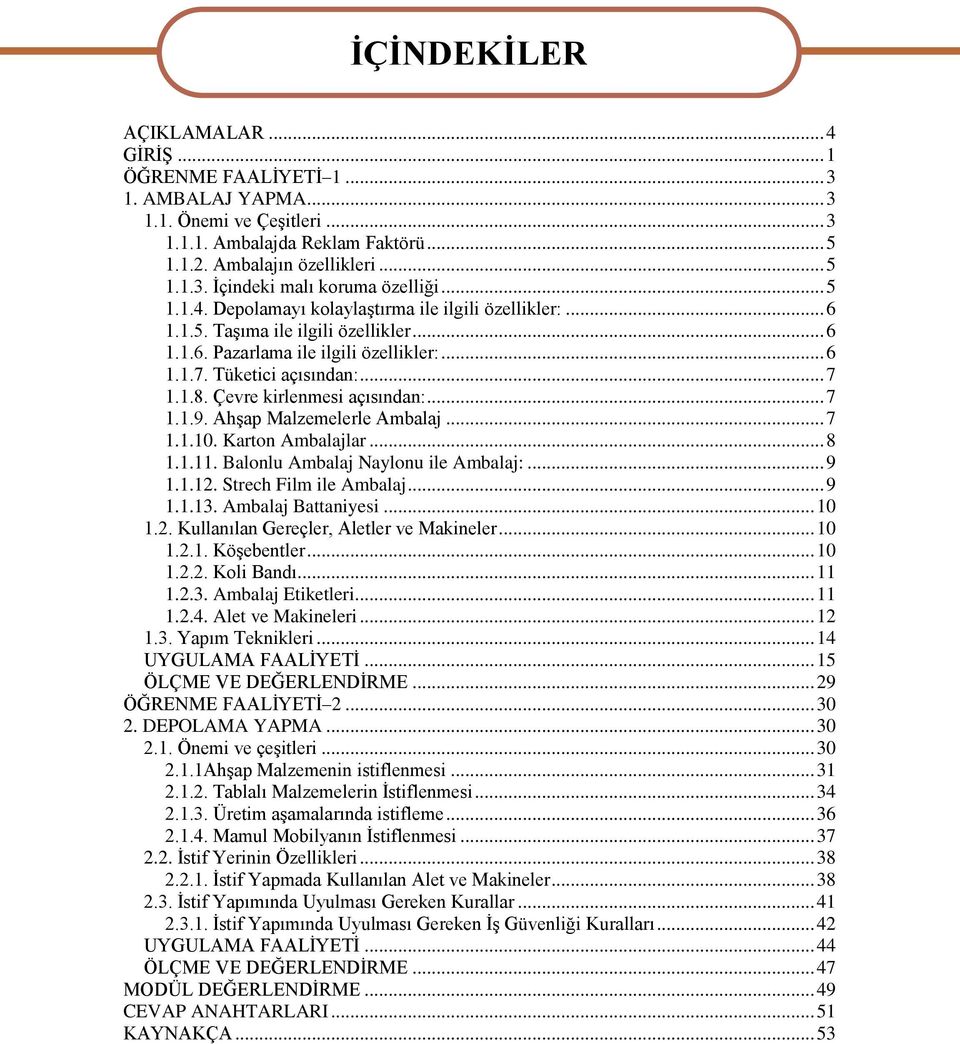 Çevre kirlenmesi açısından:... 7 1.1.9. Ahşap Malzemelerle Ambalaj... 7 1.1.10. Karton Ambalajlar... 8 1.1.11. Balonlu Ambalaj Naylonu ile Ambalaj:... 9 1.1.12. Strech Film ile Ambalaj... 9 1.1.13.