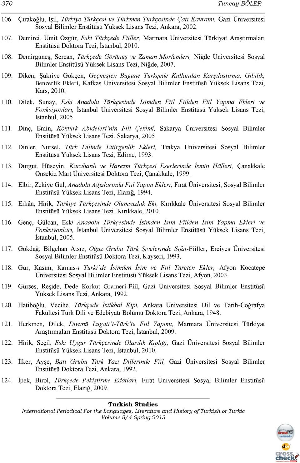 Demirgüneş, Sercan, Türkçede Görünüş ve Zaman Morfemleri, Niğde Üniversitesi Sosyal Bilimler Enstitüsü Yüksek Lisans Tezi, Niğde, 2007. 109.