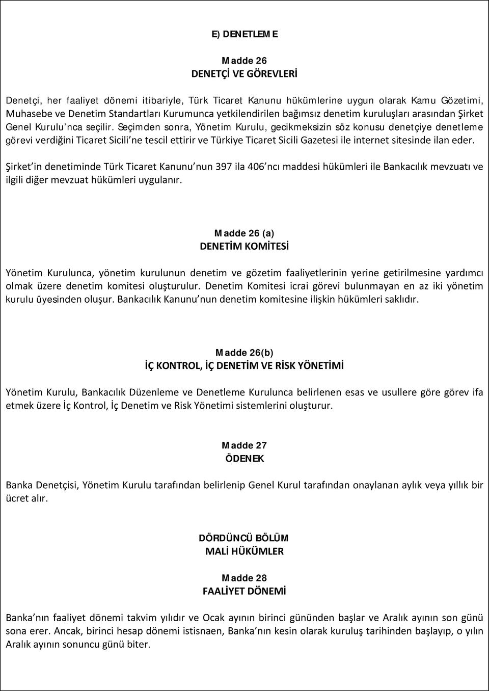 Seçimden sonra, Yönetim Kurulu, gecikmeksizin söz konusu denetçiye denetleme görevi verdiğini Ticaret Sicili ne tescil ettirir ve Türkiye Ticaret Sicili Gazetesi ile internet sitesinde ilan eder.