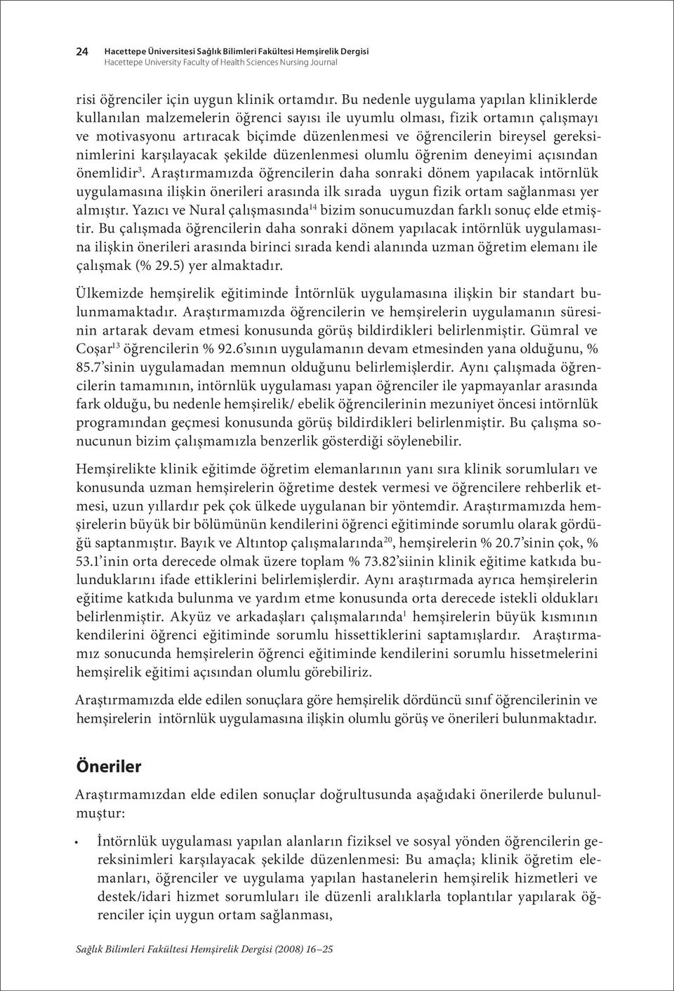 gereksinimlerini karşılayacak şekilde düzenlenmesi olumlu öğrenim deneyimi açısından önemlidir 3.