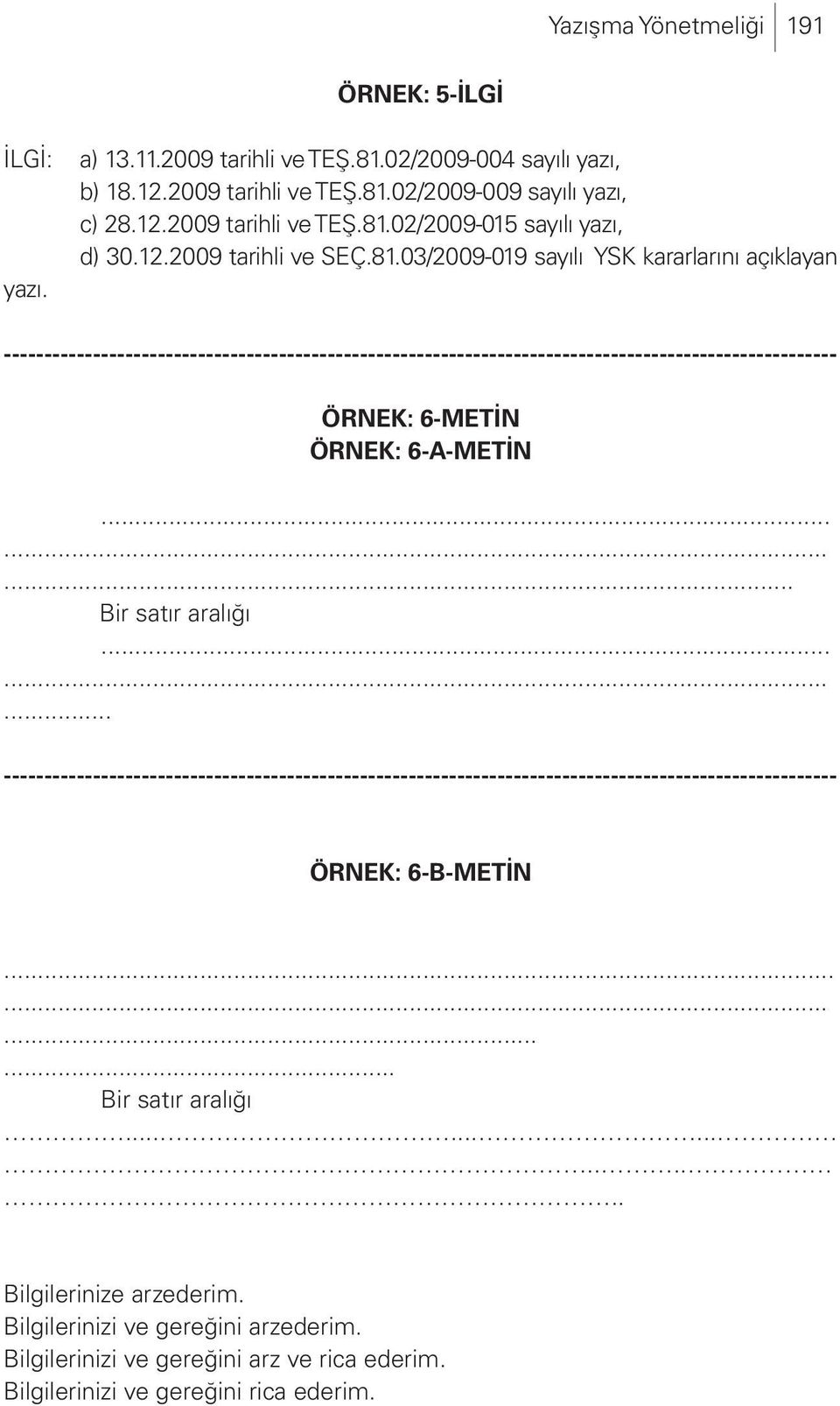 03/2009-019 sayılı YSK kararlarını açıklayan ------------------------------------------------------------------------------------------------------- ÖRNEK: 6-METİN ÖRNEK: 6-A-METİN.