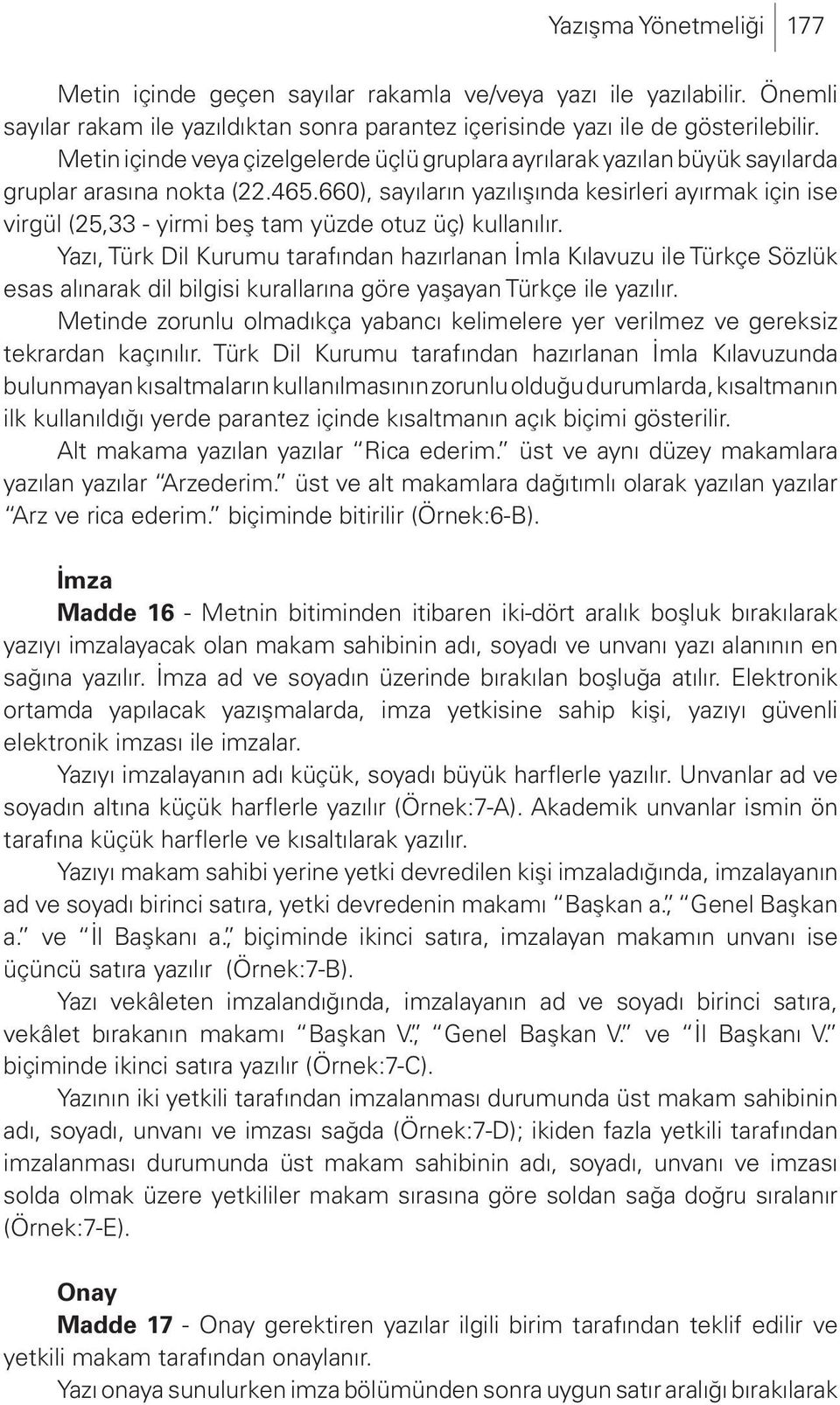 660), sayıların yazılışında kesirleri ayırmak için ise virgül (25,33 - yirmi beş tam yüzde otuz üç) kullanılır.