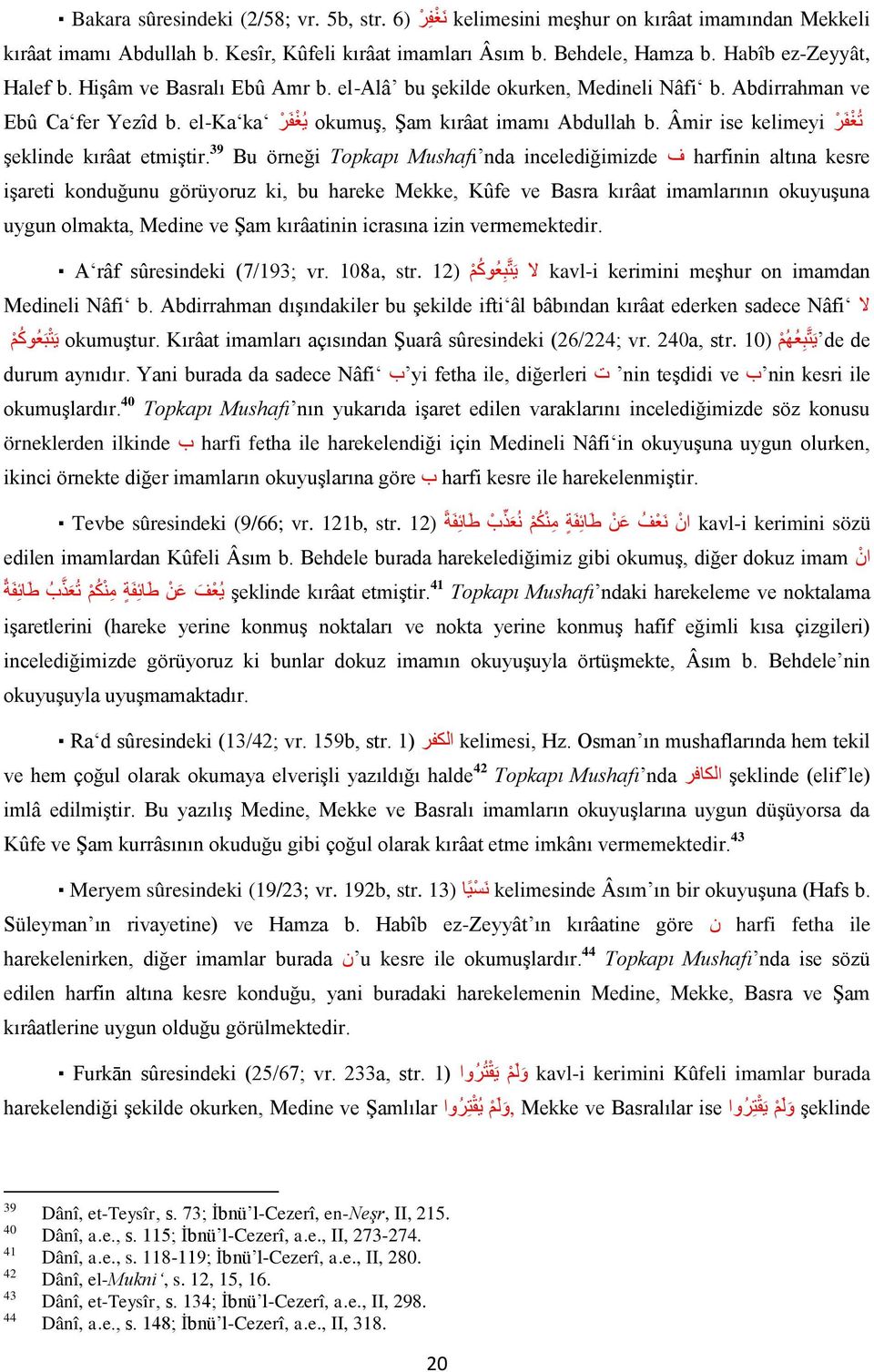 Âmir ise kelimeyi ي غ ف ر el-ka ka Ebû Ca fer Yezîd b. şeklinde kırâat etmiştir.