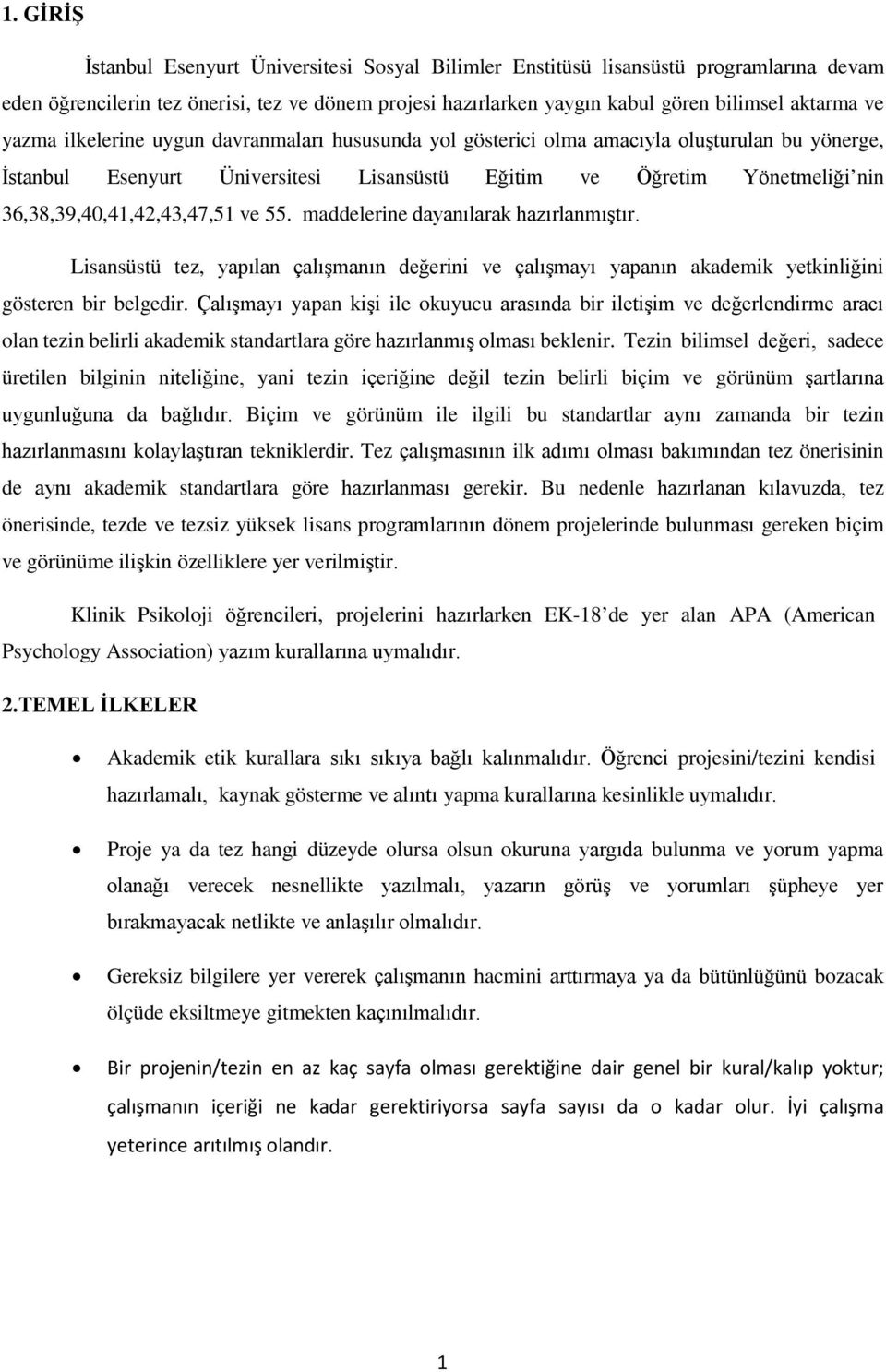 36,38,39,40,41,42,43,47,51 ve 55. maddelerine dayanılarak hazırlanmıştır. Lisansüstü tez, yapılan çalışmanın değerini ve çalışmayı yapanın akademik yetkinliğini gösteren bir belgedir.