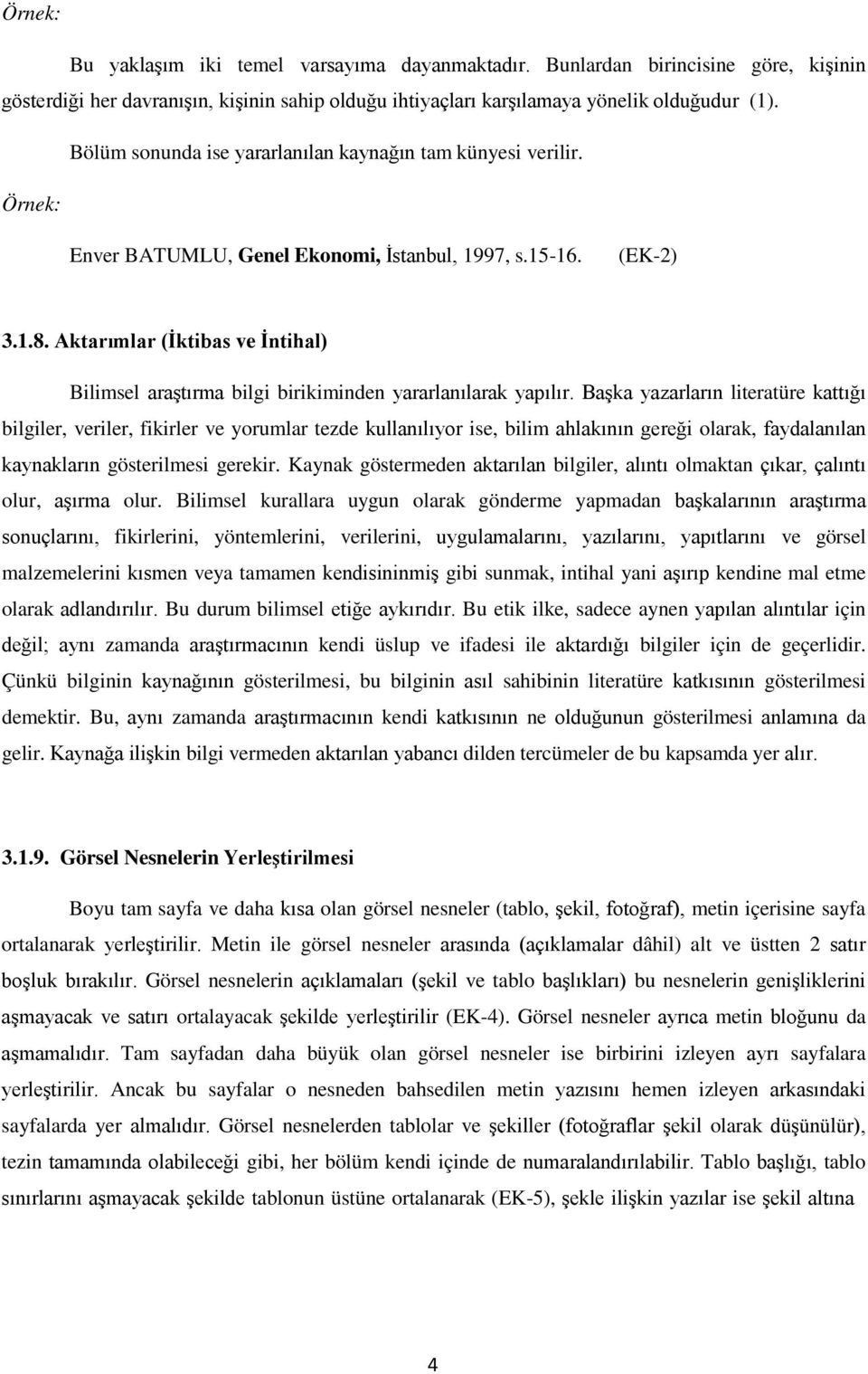 Aktarımlar (İktibas ve İntihal) Bilimsel araştırma bilgi birikiminden yararlanılarak yapılır.