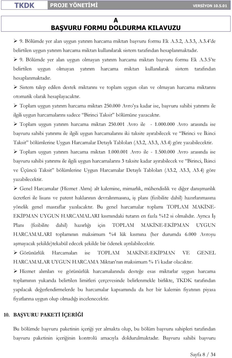 Sistem talep edilen destek miktarını ve toplam uygun olan ve olmayan harcama miktarını otomatik olarak hesaplayacaktır. Toplam uygun yatırım harcama miktarı 250.