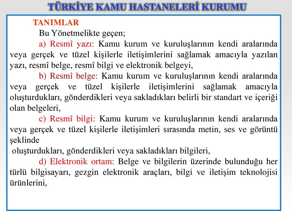 belirli bir standart ve içeriği olan belgeleri, c) Resmî bilgi: Kamu kurum ve kuruluģlarının kendi aralarında veya gerçek ve tüzel kiģilerle iletiģimleri sırasında metin, ses ve görüntü Ģeklinde