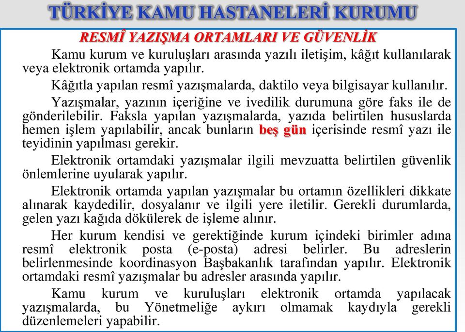 Faksla yapılan yazıģmalarda, yazıda belirtilen hususlarda hemen iģlem yapılabilir, ancak bunların beģ gün içerisinde resmî yazı ile teyidinin yapılması gerekir.