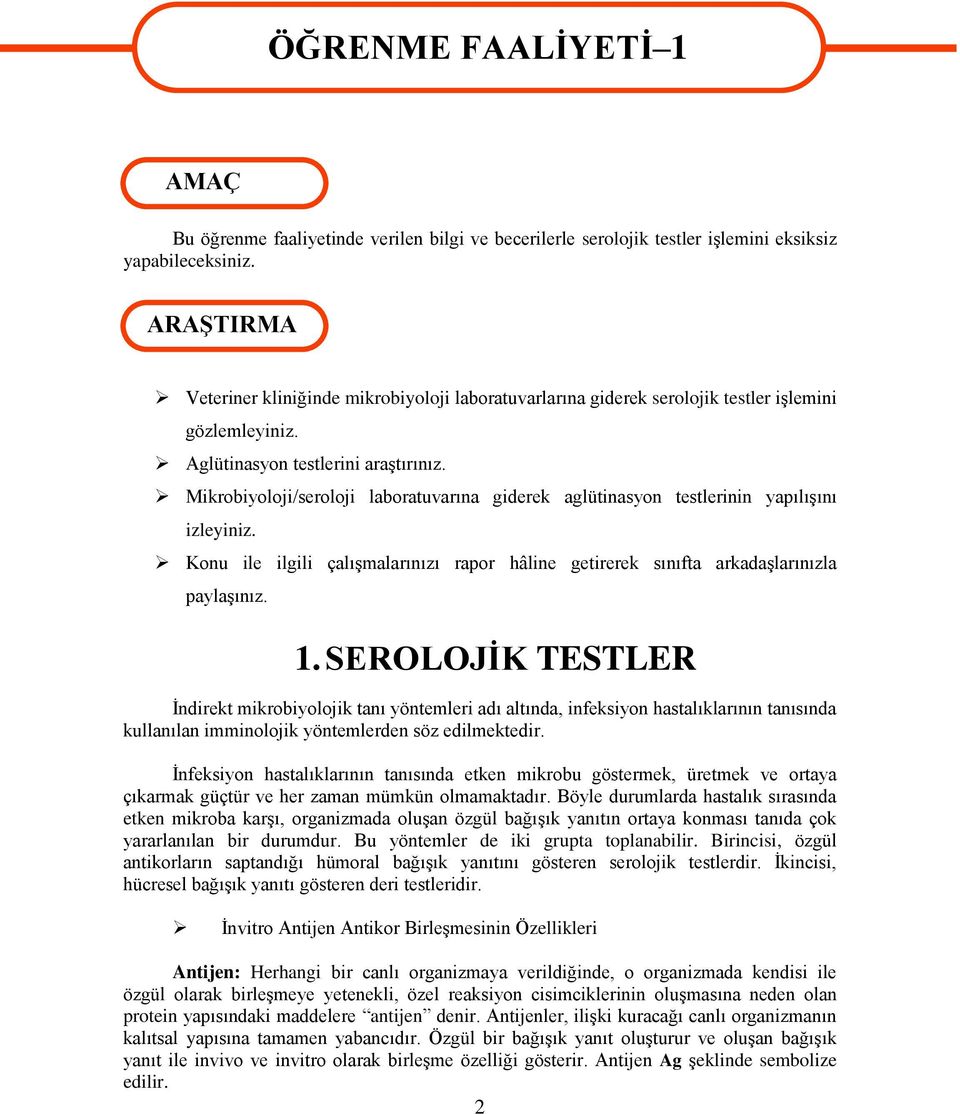 Mikrobiyoloji/seroloji laboratuvarına giderek aglütinasyon testlerinin yapılışını izleyiniz. Konu ile ilgili çalışmalarınızı rapor hâline getirerek sınıfta arkadaşlarınızla paylaşınız. 1.