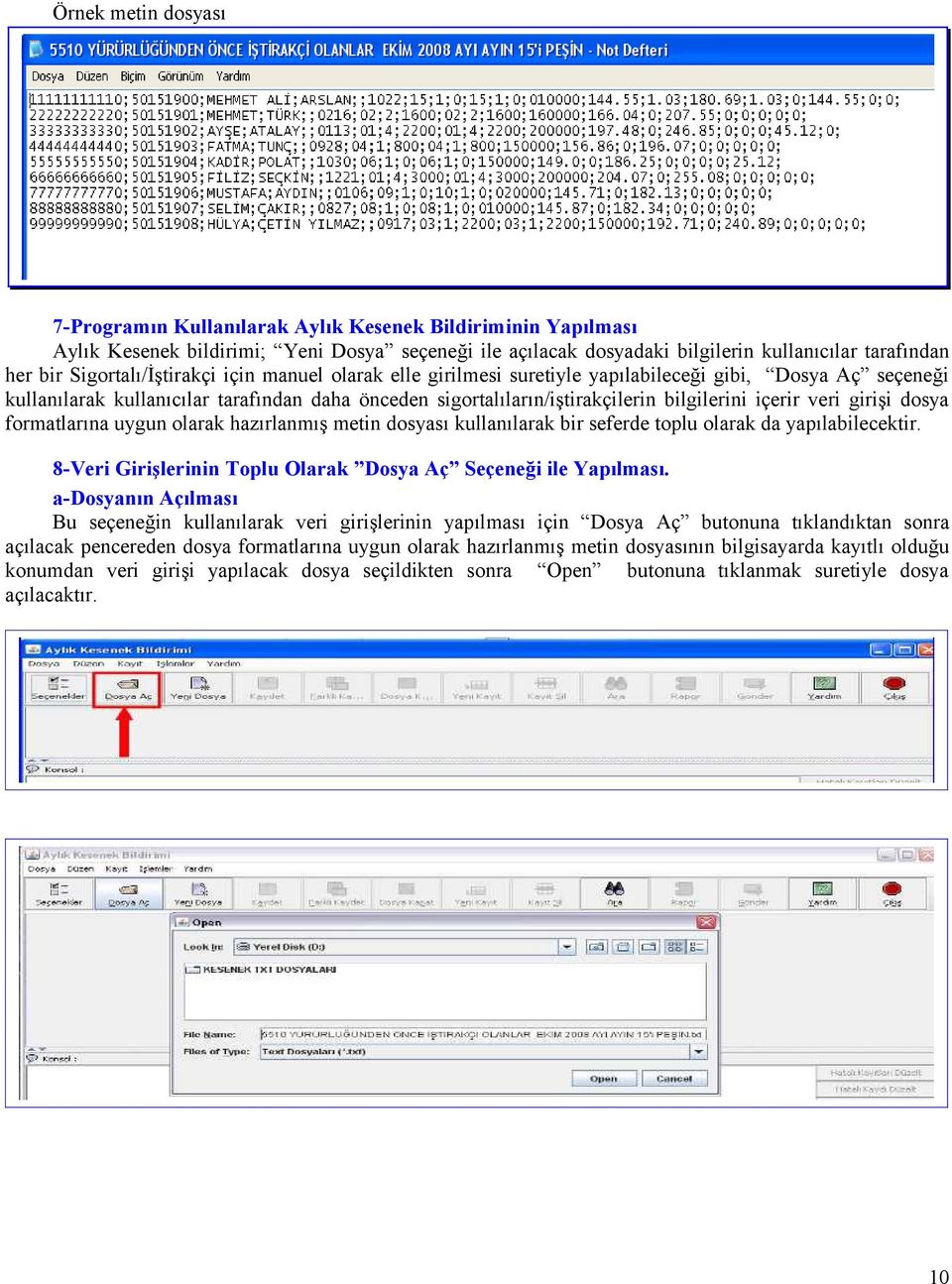 içerir veri girişi dosya formatlarına uygun olarak hazırlanmış metin dosyası kullanılarak bir seferde toplu olarak da yapılabilecektir.