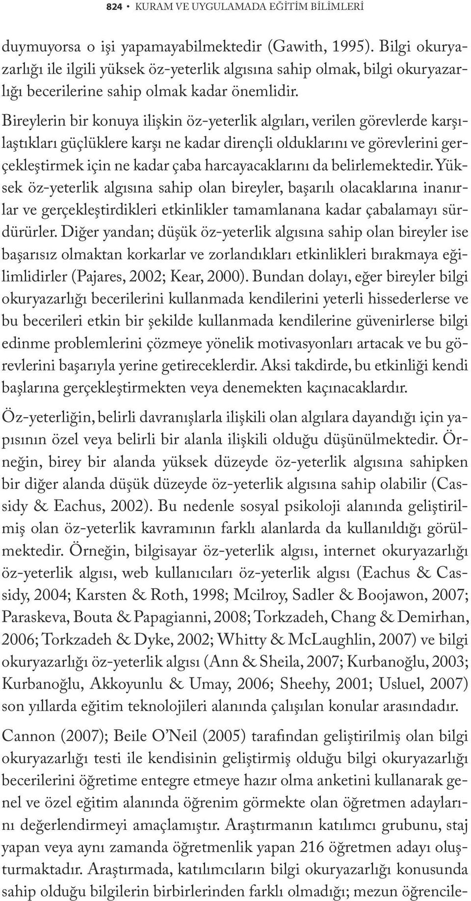 Bireylerin bir konuya ilişkin öz-yeterlik algıları, verilen görevlerde karşılaştıkları güçlüklere karşı ne kadar dirençli olduklarını ve görevlerini gerçekleştirmek için ne kadar çaba