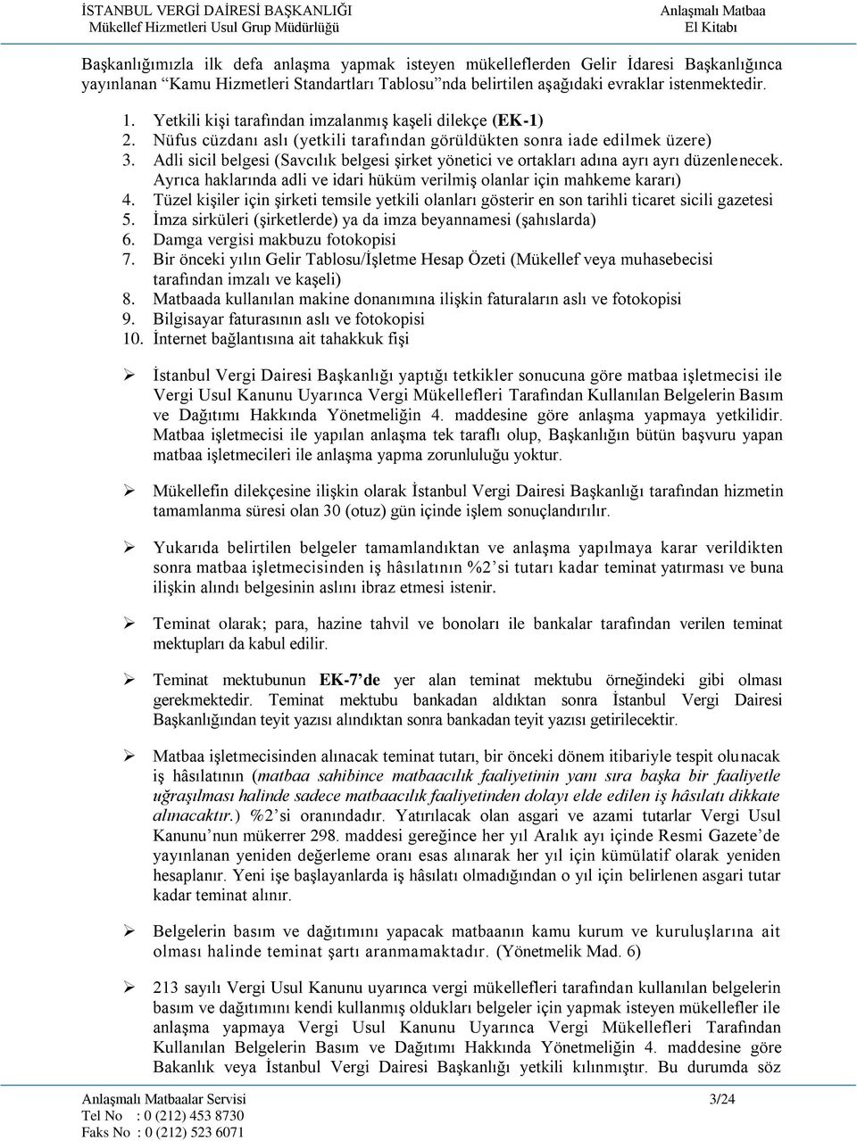 Adli sicil belgesi (Savcılık belgesi şirket yönetici ve ortakları adına ayrı ayrı düzenlenecek. Ayrıca haklarında adli ve idari hüküm verilmiş olanlar için mahkeme kararı) 4.