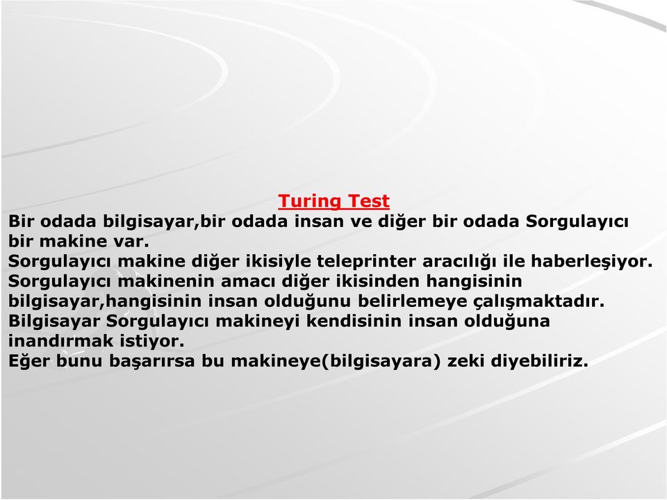 Sorgulayıcı makinenin amacı diğer ikisinden hangisinin bilgisayar,hangisinin insan olduğunu belirlemeye