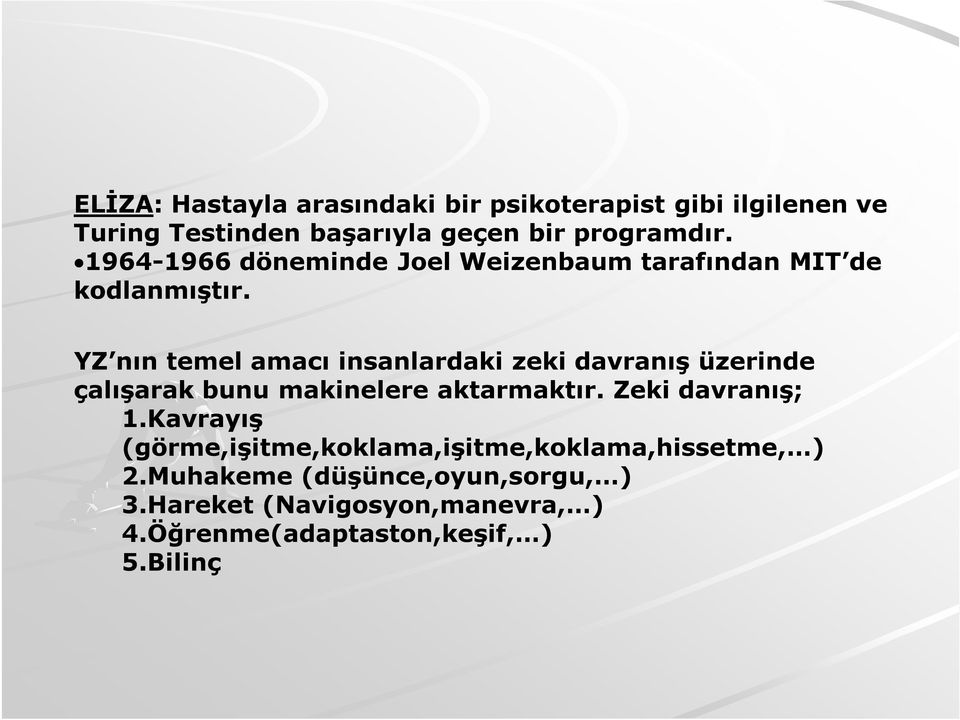 YZ nın temel amacı insanlardaki zeki davranış üzerinde çalışarak bunu makinelere aktarmaktır. Zeki davranış; 1.